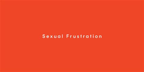 How To Deal With Sexual Frustration What Is Sexual Frustration Ph