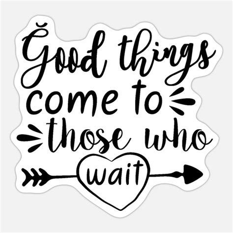 Good Things Come To Those Who Wait Sticker Spreadshirt Waiting Quotes Calligraphy Words