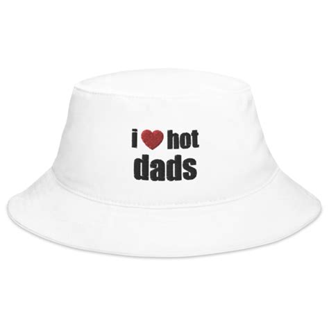 I Love Hot Dads Bucket Hat White I Hot Dads
