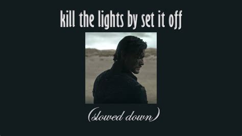 Kill The Lights By Set It Off Slowed Down Youtube