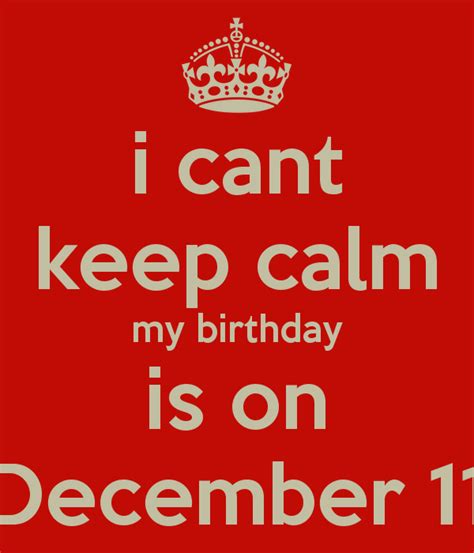 I Cant Keep Calm My Birthday Is On December 11