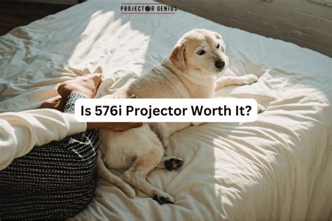 Is 576i Projector Worth It Projector Genius