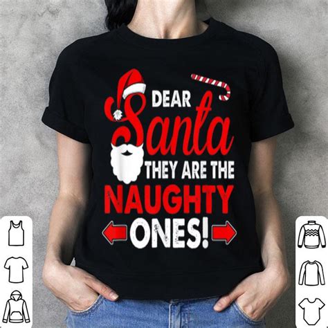 hot dear santa they are the naughty ones funny t christmas shirt hoodie sweater longsleeve