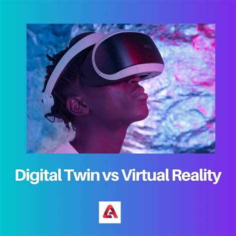 digital twin vs virtual reality difference and comparison