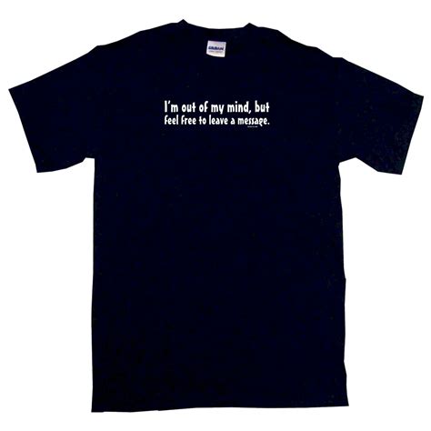 Im Out Of My Mind But Feel Free To Leave A Message Mens Tee Shirt Pick Ebay