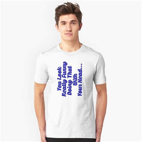 Funny Slogan T Shirt By Mralan Redbubble