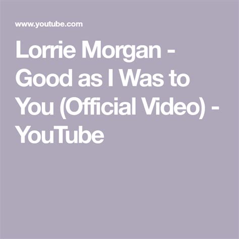 Lorrie Morgan Good As I Was To You Official Video Youtube