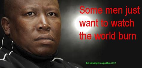 Julius Malema Some Men Just Want To Watch The World Burn Know Your Meme
