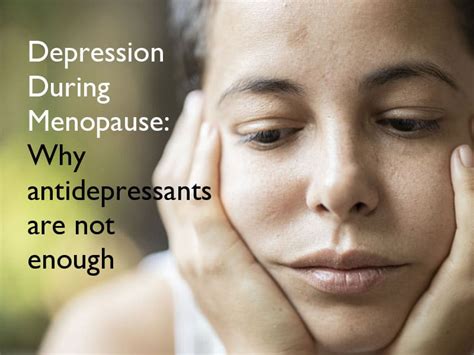 Depression During Menopause Why Antidepressants Are Not Enough