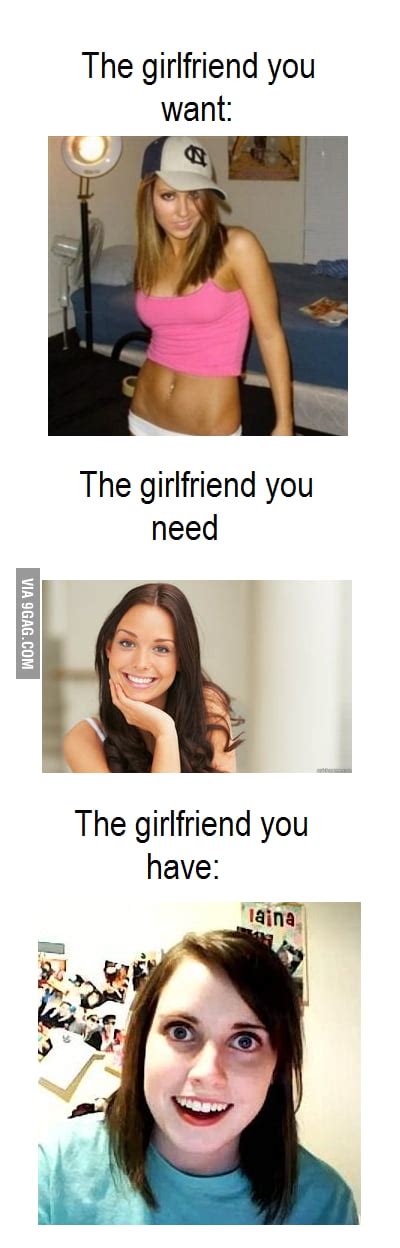 Girlfriend You Want Need Or Have 9gag