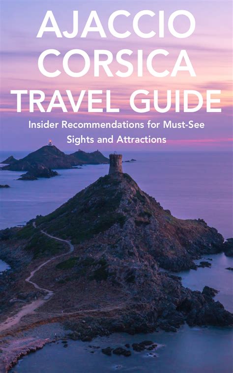 Ajaccio Corsica Travel Guide Insider Recommendations For Must See Sights And Attractions By