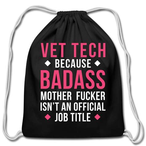 Vet Tech Because Badass Mother Fucker Isnt An Official Job Title Draw