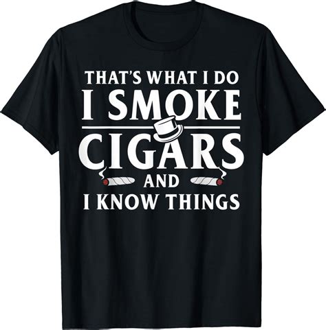 Funny I Smoke Cigars And I Know Things T Shirt Uk Fashion