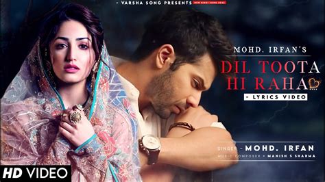 Tujhse Bichad Ke Dil Ye Mera Rutha Hi Raha Lyrics Mohd Irfan Varun D Yami G Dil Toota Hi