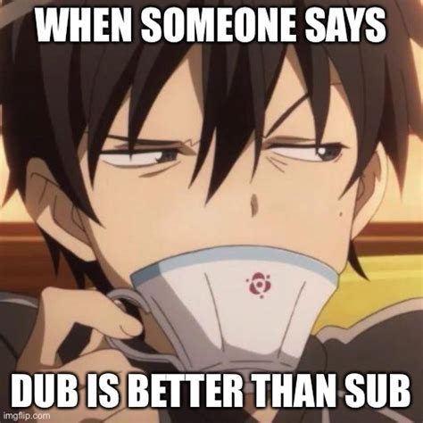 Sub And Dub Deserve Respect Imgflip