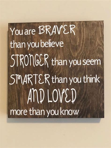 A Wooden Sign That Says You Are Braver Than You Believe Stronger Than