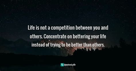 Life Is Not A Competition Between You And Others Concentrate On Bette