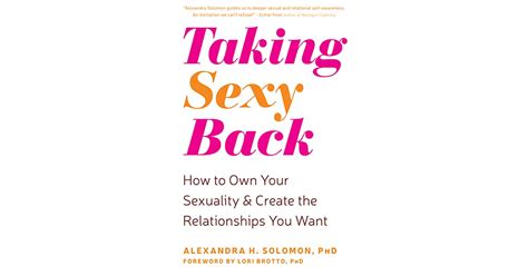 Taking Sexy Back How To Own Your Sexuality And Create The Relationships You Want By Alexandra H