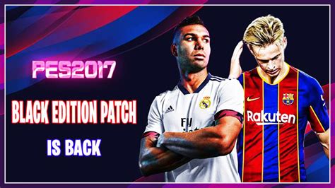 Control reality in pro evolution soccer 2017 with these new features:  PES 2017  Black Edition Patch Season 2020/2021 Download ...