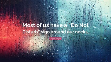 Joyce Meyer Quote “most Of Us Have A “do Not Disturb” Sign Around Our