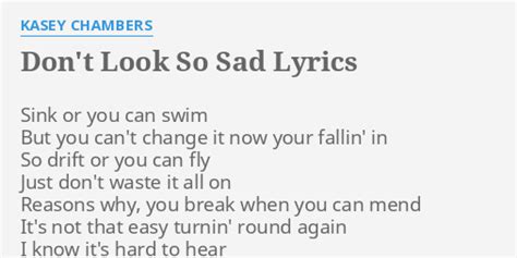 Don T Look So Sad Lyrics By Kasey Chambers Sink Or You Can