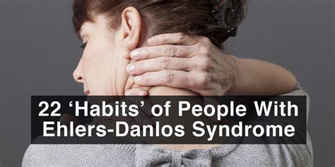 22 Habits Of People With Ehlers Danlos Syndrome Ehlers Danlos