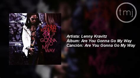 Letra Traducida Are You Gonna Go My Way De Lenny Kravitz Youtube