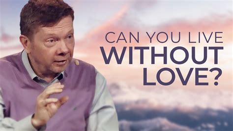 Living Without Love Is No Life At All Eckhart Answers YouTube