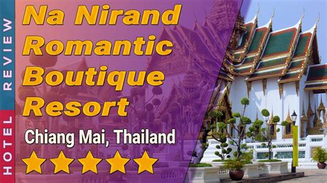 Na Nirand Romantic Boutique Resort Hotel Review Hotels In Chiang Mai Thailand Hotels สรุป