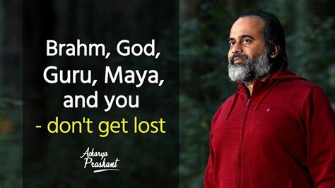 Brahm God Guru Maya And You Dont Get Lost Acharya Prashant