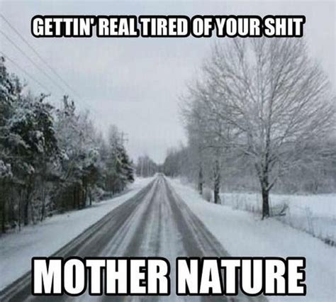 A Road That Has Snow On It With The Caption Getting Real Tired Of This