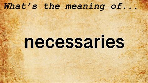 Necessaries Meaning Definition Of Necessaries Youtube