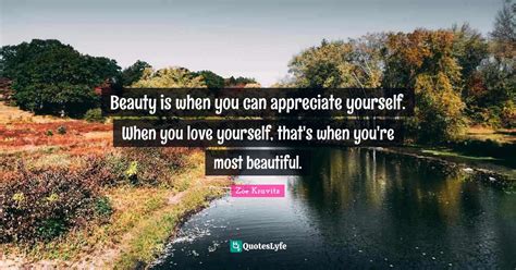 Beauty Is When You Can Appreciate Yourself When You Love Yourself Th