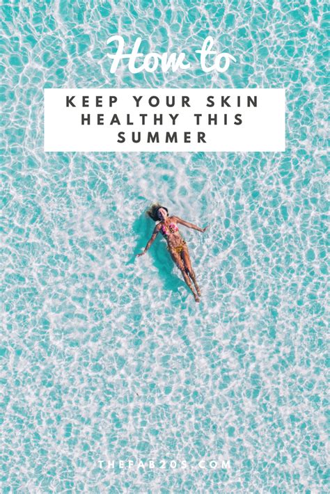 How To Keep Your Skin Healthy This Summer Thefab20s