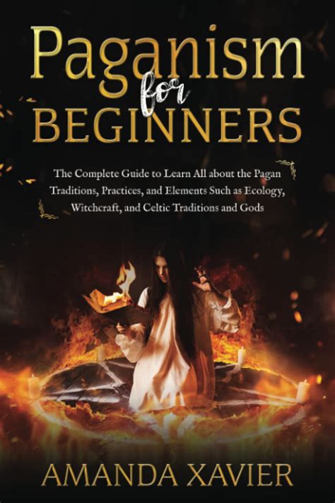 Paganism For Beginners The Complete Guide To Learn All About The Pagan