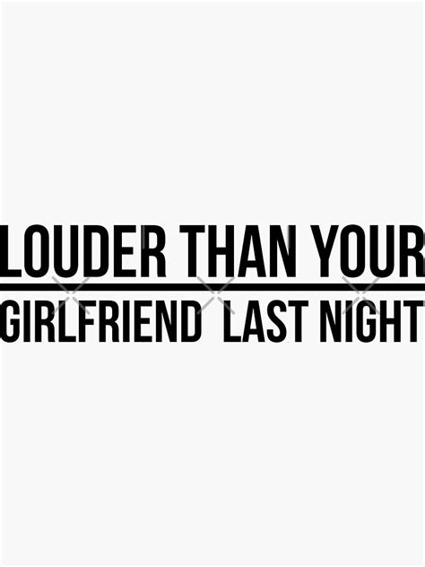 louder than your girlfriend last night insult quotes funny bumper sticker vinyl decal joke car