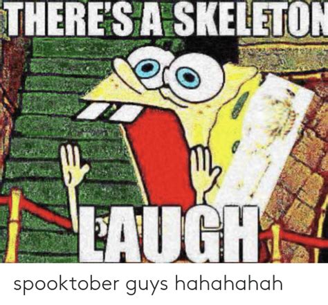 Theres A Skeleton Laugh Spooktober Guys Hahahahah Laugh Meme On Meme