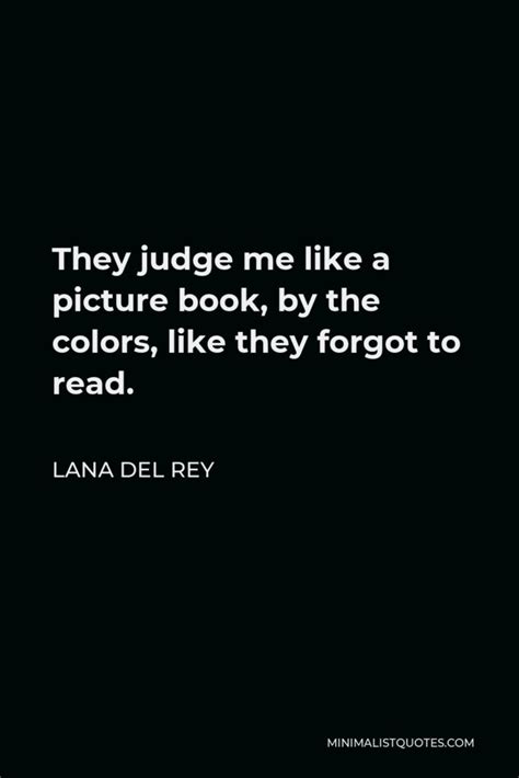 Lana Del Rey Quote They Judge Me Like A Picture Book By The Colors