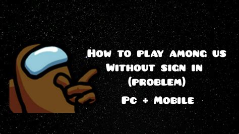 How To Play Among Us Without The Sign In Problem Pc Mobile Youtube