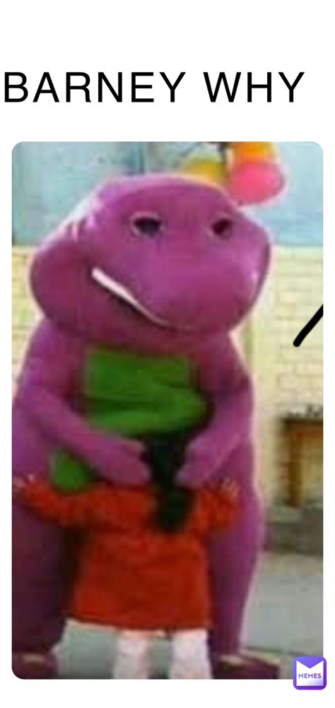 Barney Why Laughingweirdo Memes