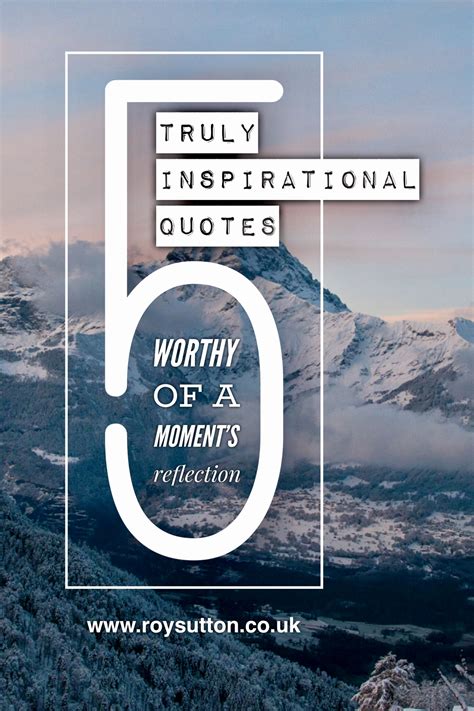 5 Truly Inspirational Quotes Worthy Of A Moments Reflection Roy Sutton
