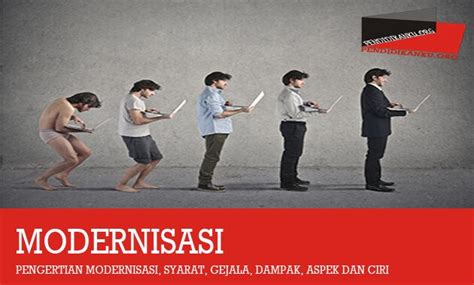 Pengertian Modernisasi Syarat Gejala Dampak Aspek Contoh