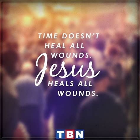 Time Doesnt Heal All Wounds Only Jesus Heals All Wounds