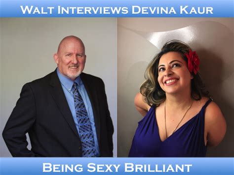Walt Interviews Devina Kaur Being Sexy Brilliant Walt Grassl Professional Speaker Actor