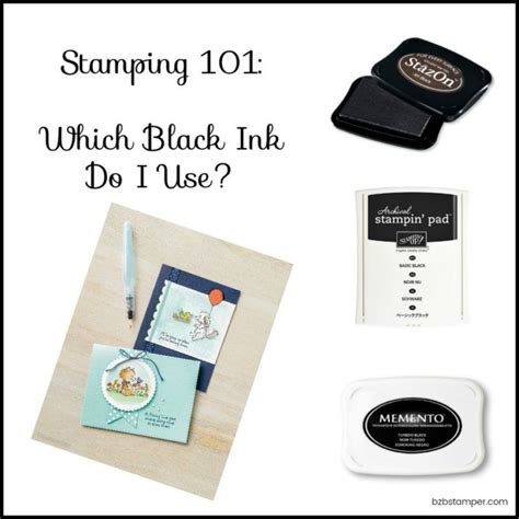Stamping 101 Which Black Ink To Use Barb Brimhall The Bzbstamper Stamp Ink Ink Pads