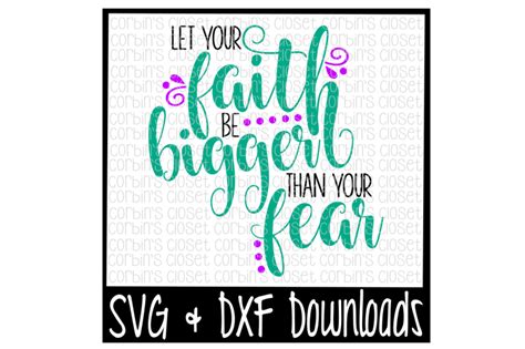 Faith Svg Let Your Faith Be Bigger Than Your Fear Cut File By Corbins