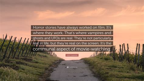 John Carpenter Quote Horror Stories Have Always Worked On Film Its Where They Work Thats