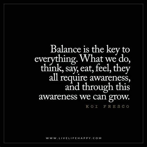 Balance Is The Key To Everything Life Quotes Balance