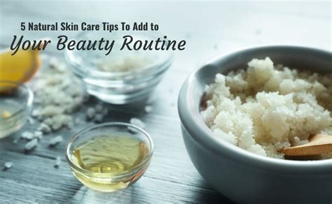 5 Natural Skin Care Tips To Add To Your Beauty Routine
