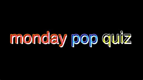 Monday Pop Quiz Youtube